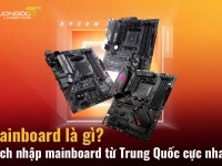 Mainboard là gì? Cách nhập mainboard từ Trung Quốc cực nhanh và chất lượng