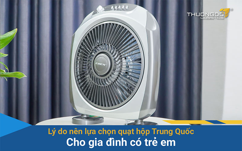 Lý do nên lựa chọn quạt hộp Trung Quốc cho gia đình có trẻ em