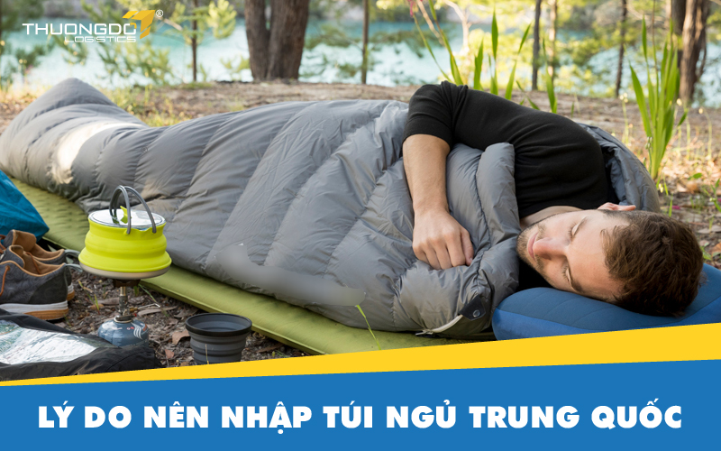 Lý do nên nhập túi ngủ Trung Quốc