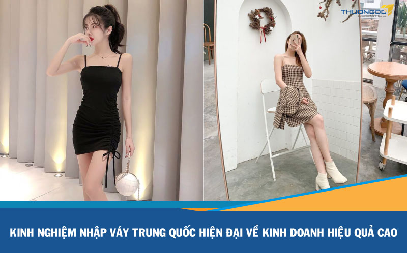 Cách order sỉ váy Trung Quốc hiện đại nhanh nhất với chi phí rẻ