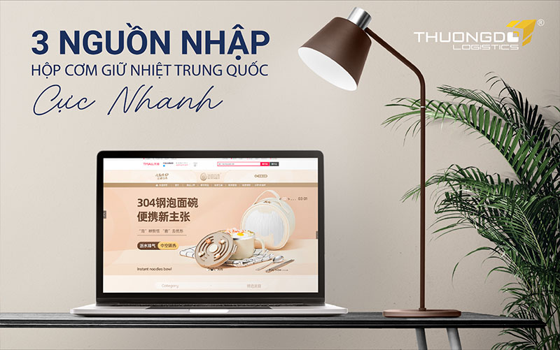 3 nguồn nhập hộp cơm giữ nhiệt Trung Quốc cực nhanh