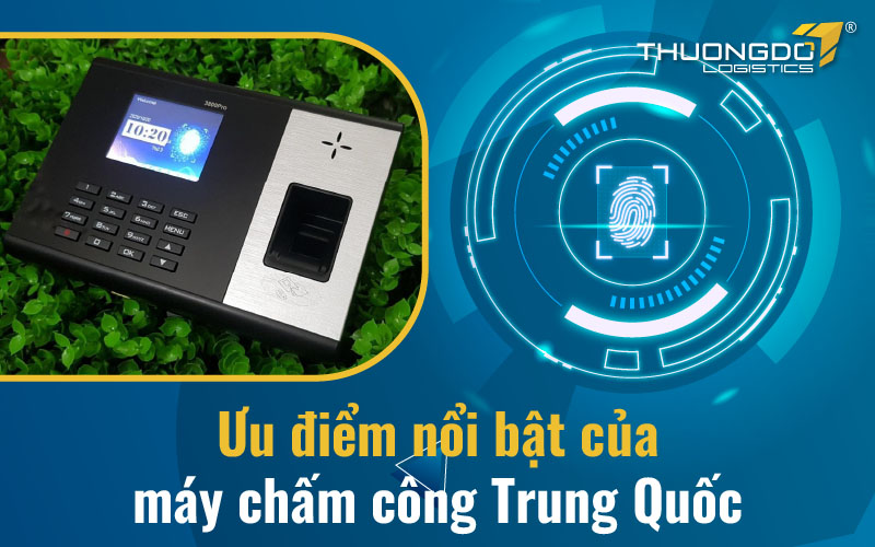Ưu điểm nổi bật của máy chấm công Trung Quốc