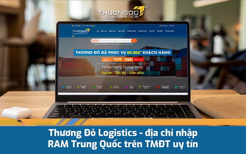 Thương Đô Logistics - địa chỉ nhập RAM Trung Quốc trên TMĐT uy tín