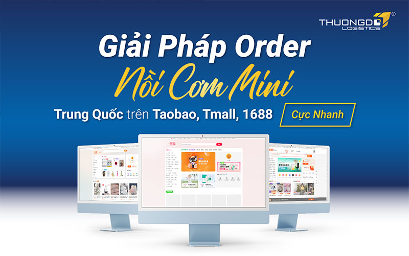 Giải pháp order nồi cơm mini Trung Quốc trên Taobao, Tmall, 1688 cực nhanh