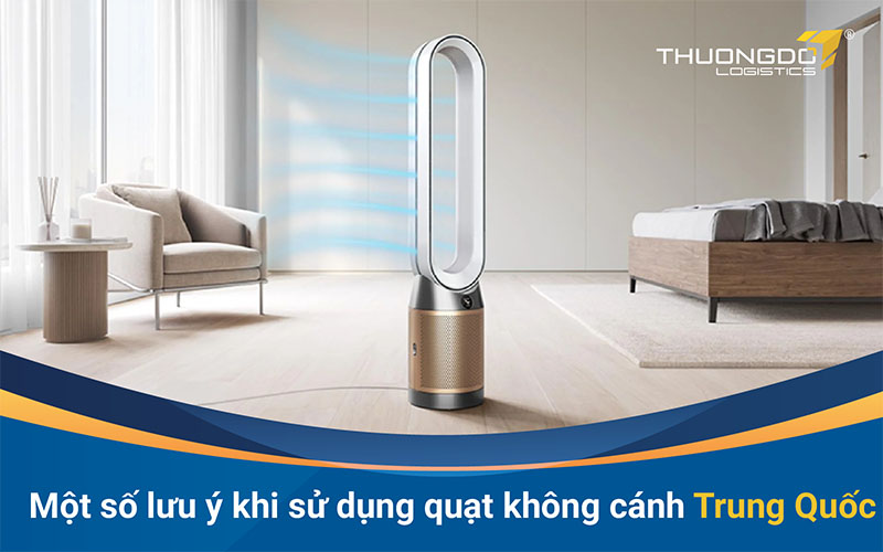 Một số lưu ý khi sử dụng quạt không cánh Trung Quốc