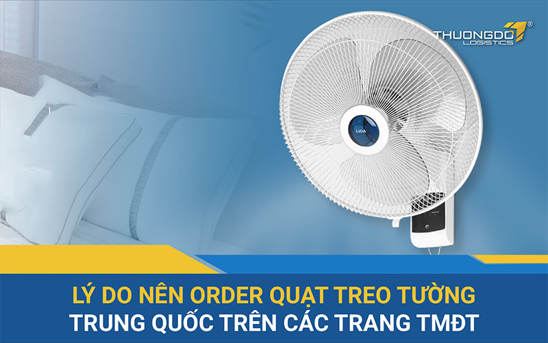 Lý do nên order quạt treo tường Trung Quốc trên các trang TMĐT