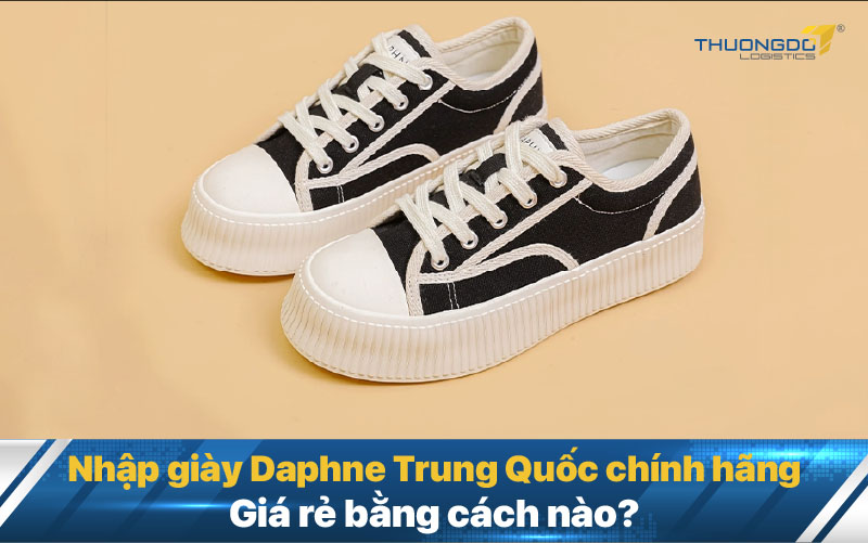 Nhập giày Daphne Trung Quốc chính hãng giá rẻ bằng cách nào?