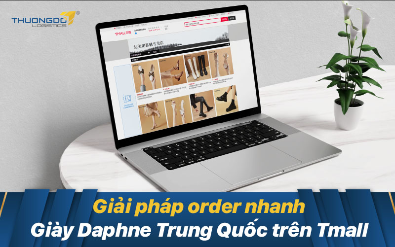 Giải pháp order nhanh giày Daphne Trung Quốc trên Tmall