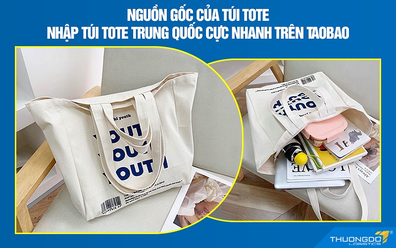 Nguồn gốc của túi tote – Nhập túi tote Trung Quốc cực nhanh trên Taobao