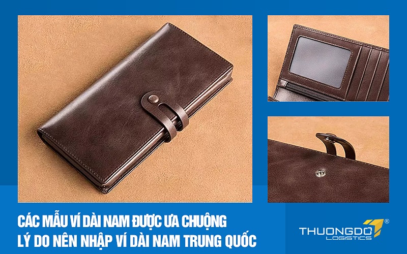 Các mẫu ví dài nam được ưa chuộng – Lý do nên nhập ví dài nam Trung Quốc