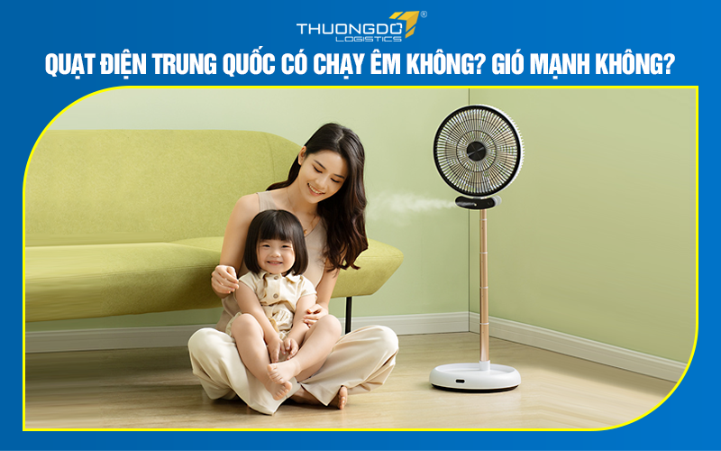Quạt điện Trung Quốc có chạy êm không? Gió mạnh không?