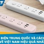 Ổ cắm điện Trung Quốc và cách nhập về Việt Nam hiệu quả nhất
