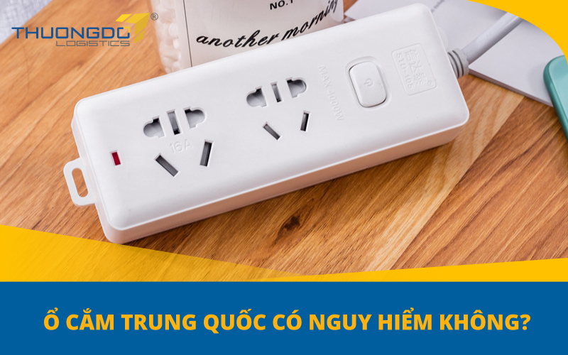 Ổ cắm Trung Quốc có nguy hiểm không?