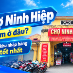 Chợ Ninh Hiệp nằm ở đâu? 4 khu nhập hàng tốt nhất tại chợ Ninh Hiệp