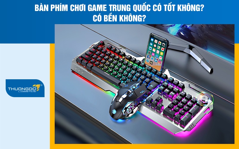 Bàn phím chơi game Trung Quốc có tốt không? Có bền không?