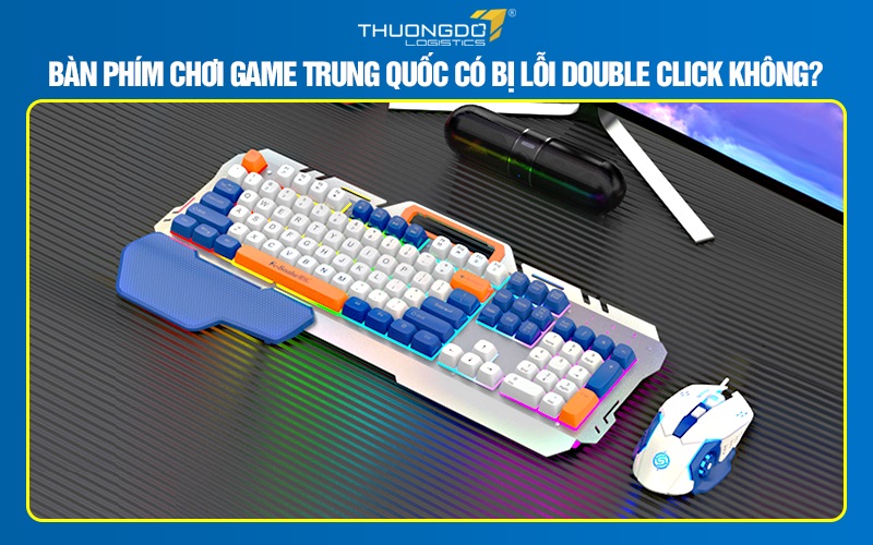 Bàn phím chơi game Trung Quốc có bị lỗi double click không?