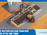 Nhập bàn phím chơi game Trung Quốc giá rẻ, uy tín, chất lượng