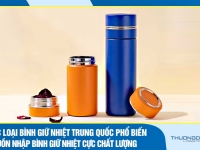 Các loại bình giữ nhiệt Trung Quốc phổ biến – Nguồn nhập bình giữ nhiệt cực chất lượng