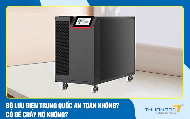 Bộ lưu điện Trung Quốc an toàn không? có dễ cháy nổ không?