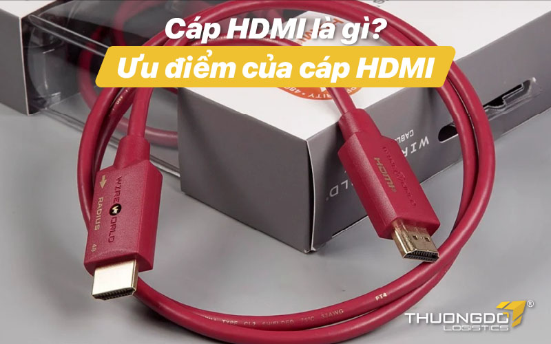 Cáp HDMI là gì? Ưu điểm của cáp HDMI
