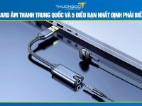 Card âm thanh Trung Quốc và 5 điều bạn nhất định phải biết