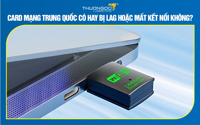 Card mạng Trung Quốc có hay bị lag hoặc mất kết nối không?