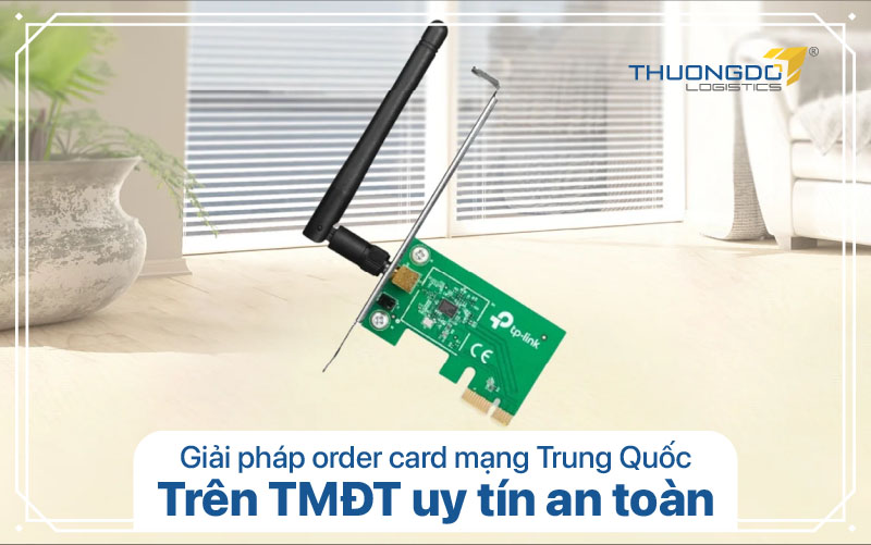 Giải pháp order card mạng Trung Quốc trên TMĐT uy tín an toàn