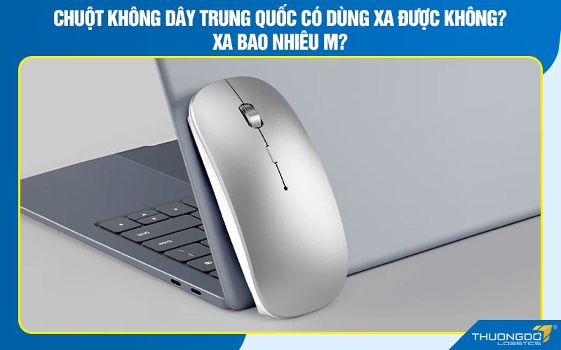 Chuột không dây Trung Quốc có dùng xa được không? Xa bao nhiêu m?