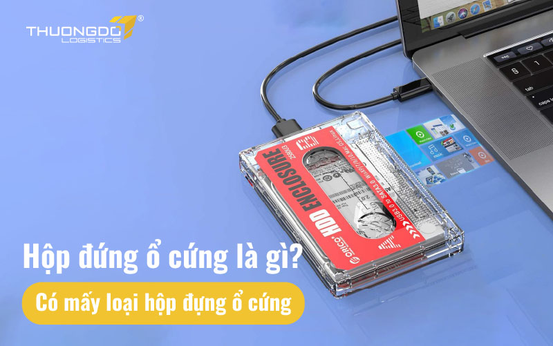 Hộp đứng ổ cứng là gì? Có mấy loại hộp đựng ổ cứng
