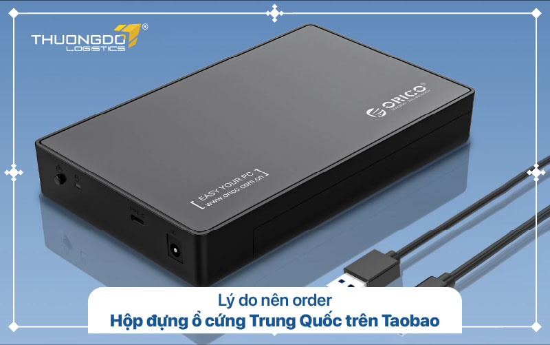 Lý do nên order hộp đựng ổ cứng Trung Quốc trên Taobao