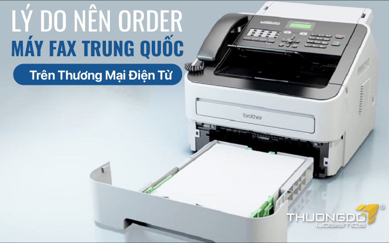 Lý do nên order máy fax Trung Quốc trên TMĐT