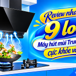 Review nhanh 9 loại máy hút mùi Trung Quốc cực khỏe và bền