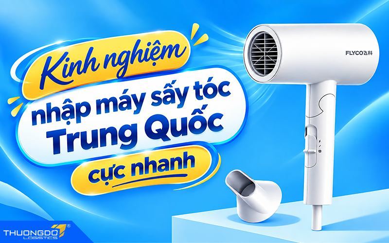 Kinh nghiệm nhập máy sấy tóc Trung Quốc cực nhanh