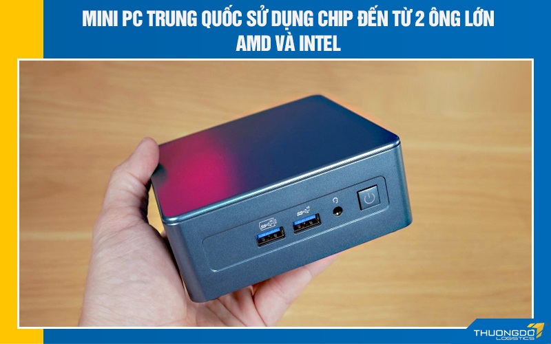 Mini PC Trung Quốc dùng chip gì?