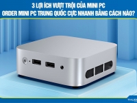 3 lợi ích vượt trội của mini PC – Order mini PC Trung Quốc cực nhanh bằng cách nào?