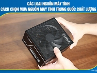 Các loại nguồn máy tính – Cách chọn mua nguồn máy tính Trung Quốc chất lượng