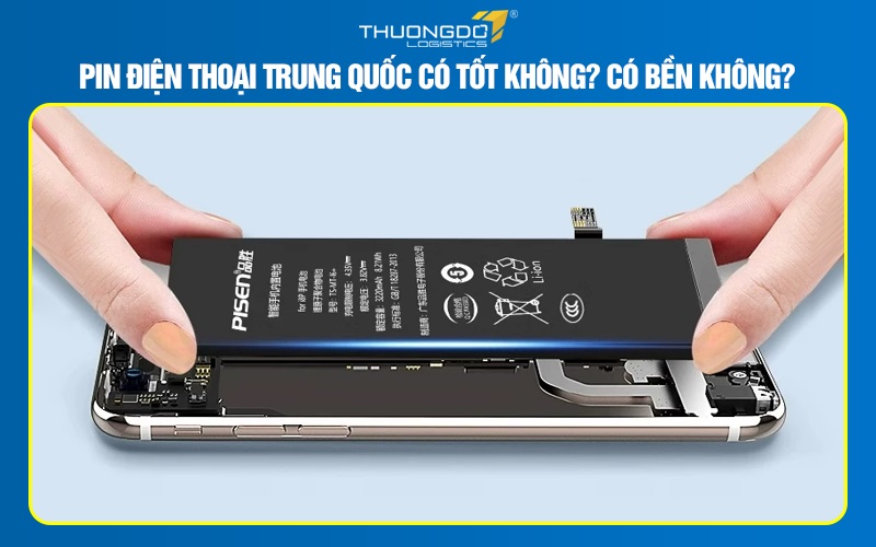 Pin điện thoại Trung Quốc có tốt không? Có bền không?