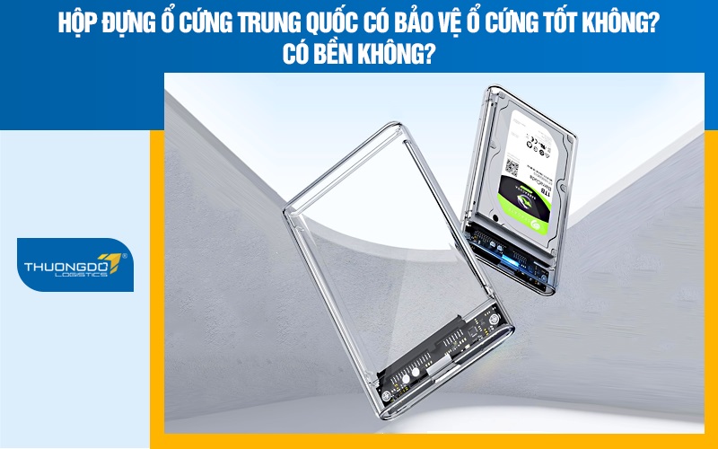 Hộp đựng ổ cứng Trung Quốc có bảo vệ ổ cứng tốt không? Có bền không?