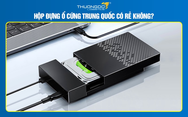 Hộp đựng ổ cứng Trung Quốc có rẻ không?