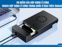 Ưu điểm của hộp đựng ổ cứng – Order hộp đựng ổ cứng Trung Quốc ở đâu trên Taobao?