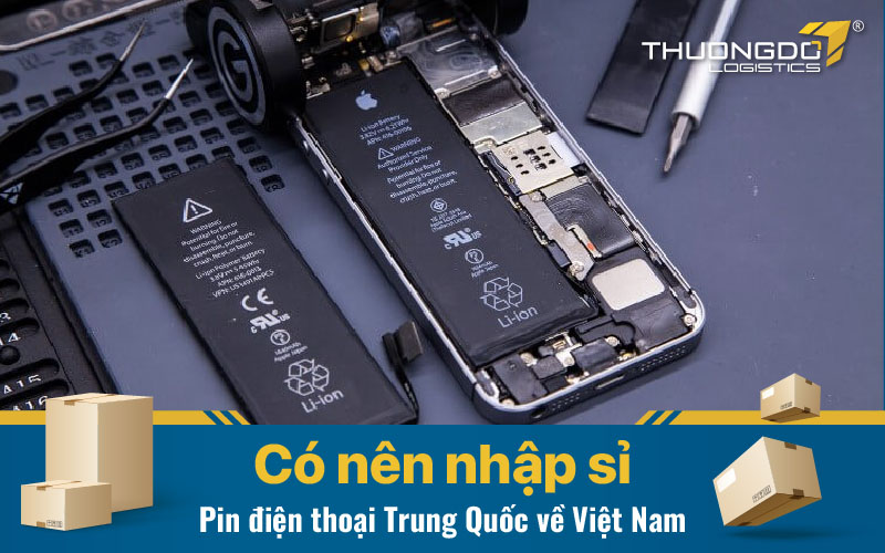 Có nên nhập sỉ pin điện thoại Trung Quốc về Việt Nam