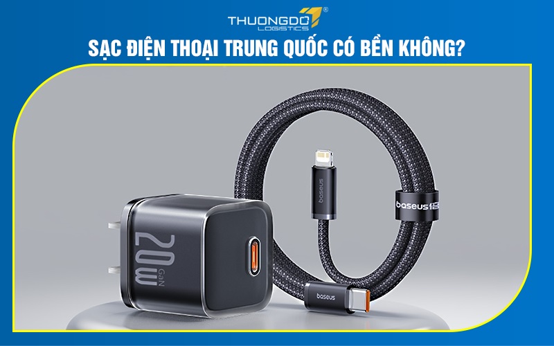 Sạc điện thoại Trung Quốc có bền không?