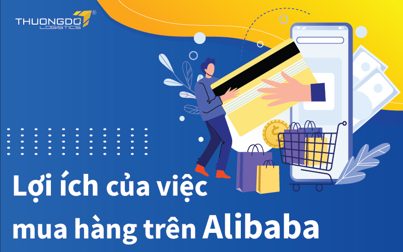 Mua hàng trên Alibaba được lợi gì?