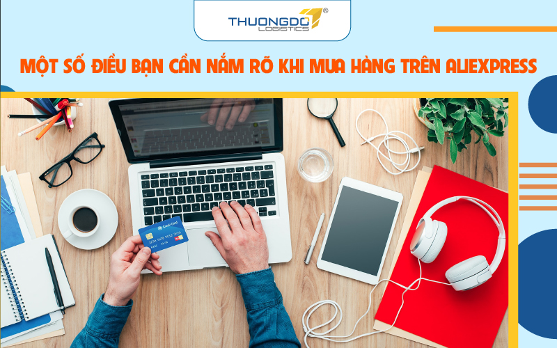 Một số điều bạn cần nắm rõ khi mua hàng trên Aliexpress