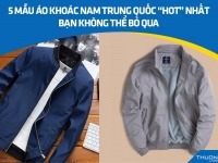 5 mẫu áo khoác nam Trung Quốc “hot” nhất 2026 bạn không thể bỏ qua