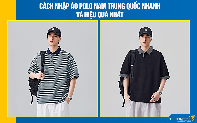 Cách nhập áo polo nam Trung Quốc nhanh và hiệu quả nhất