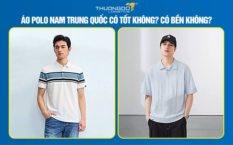 Áo polo nam Trung Quốc có tốt không? Có bền không?