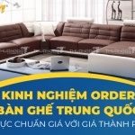 Kinh nghiệm order bàn ghế Trung Quốc cực chuẩn giá với giá thành rẻ
