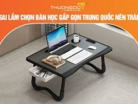 5 sai lầm chọn bàn học gấp gọn Trung Quốc nên tránh