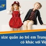 Bảng size quần áo trẻ em Trung Quốc khác gì với trẻ em Việt Nam